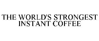 THE WORLD'S STRONGEST INSTANT COFFEE