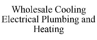 WHOLESALE COOLING ELECTRICAL PLUMBING AND HEATING