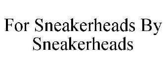FOR SNEAKERHEADS BY SNEAKERHEADS