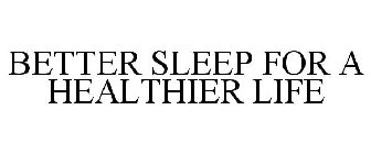 BETTER SLEEP FOR A HEALTHIER LIFE
