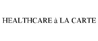 HEALTHCARE À LA CARTE