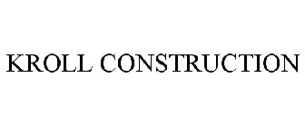 KROLL CONSTRUCTION