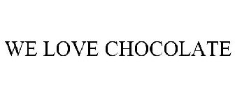 WE LOVE CHOCOLATE