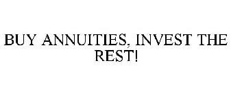 BUY ANNUITIES, INVEST THE REST!
