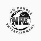 NO PAROLE ENTERTAINMENT NPE