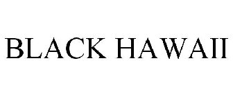 BLACK HAWAII