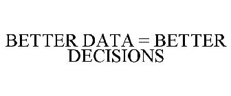 BETTER DATA = BETTER DECISIONS
