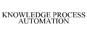 KNOWLEDGE PROCESS AUTOMATION
