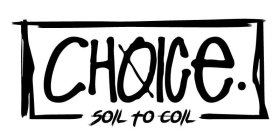 CHOICE. SOIL TO COIL