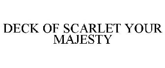 DECK OF SCARLET YOUR MAJESTY