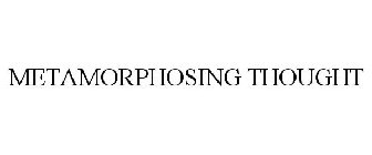 METAMORPHOSING THOUGHT