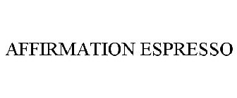 AFFIRMATION ESPRESSO