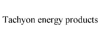 TACHYON ENERGY PRODUCTS
