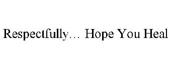 RESPECTFULLY... HOPE YOU HEAL