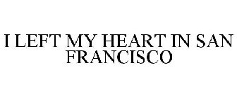 I LEFT MY HEART IN SAN FRANCISCO