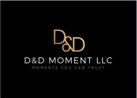 D&D MOMENT LLC MOMENTS YOU CAN TRUST
