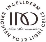 INCELLDERM BRIGHTEN YOUR LIGHT CELLS INCD SHINE THE MOMENT