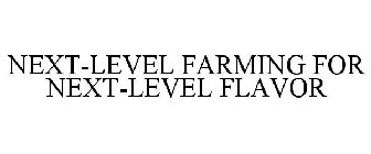 NEXT-LEVEL FARMING FOR NEXT-LEVEL FLAVOR