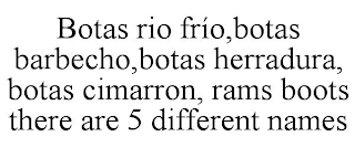 BOTAS RIO FRÍO,BOTAS BARBECHO,BOTAS HERRADURA, BOTAS CIMARRON, RAMS BOOTS THERE ARE 5 DIFFERENT NAMES
