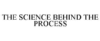 THE SCIENCE BEHIND THE PROCESS