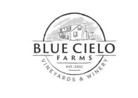 BLUE CIELO FARMS EST: 2021 VINEYARDS & WINERY