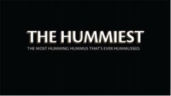 THE HUMMIEST THE MOST HUMMING HUMMUS THAT'S EVER HUMMUSSED.