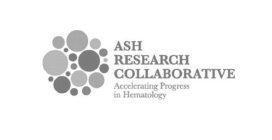 ASH RESEARCH COLLABORATIVE ACCELERATING PROGRESS IN HEMATOLOGY