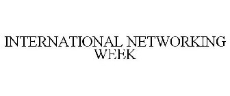 INTERNATIONAL NETWORKING WEEK