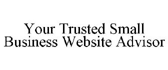 YOUR TRUSTED SMALL BUSINESS WEBSITE ADVISOR