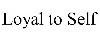 LOYAL TO SELF