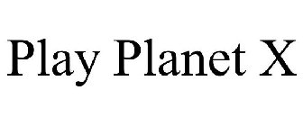 PLAY PLANET X
