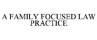 A FAMILY FOCUSED LAW PRACTICE