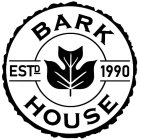 BARK HOUSE ESTD 1990