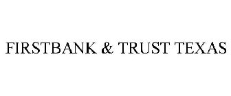 FIRSTBANK & TRUST TEXAS