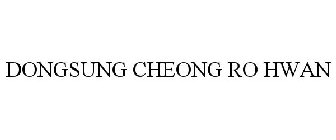 DONGSUNG CHEONG RO HWAN