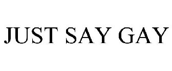 JUST SAY GAY