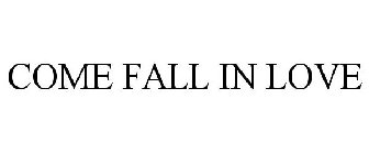 COME FALL IN LOVE