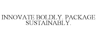 INNOVATE BOLDLY. PACKAGE SUSTAINABLY.