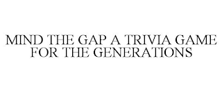 MIND THE GAP A TRIVIA GAME FOR THE GENERATIONS