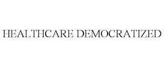 HEALTHCARE DEMOCRATIZED