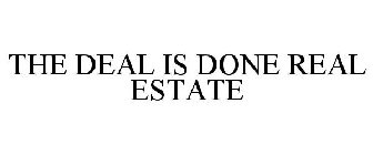 THE DEAL IS DONE REAL ESTATE