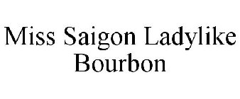 MISS SAIGON LADYLIKE BOURBON