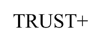 TRUST+