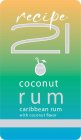 RECIPE 21 COCONUT RUM CARIBBEAN RUM WITH COCONUT FLAVOR