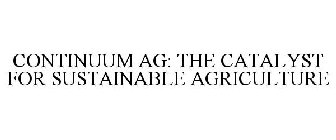 CONTINUUM AG: THE CATALYST FOR SUSTAINABLE AGRICULTURE