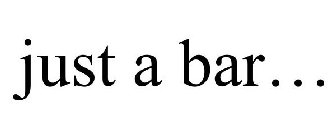 JUST A BAR...