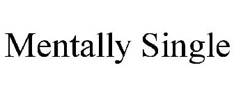 MENTALLY SINGLE