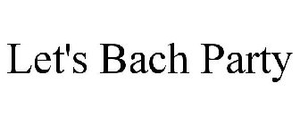 LET'S BACH PARTY
