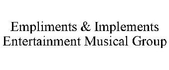 EMPLIMENTS & IMPLEMENTS ENTERTAINMENT MUSICAL GROUP