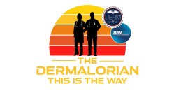 DERMATOLOGY EDUCATION FOUNDATION DEF NP PA WWW.DERMNPPA.ORG THE DERMALORIAN THIS IS THE WAY